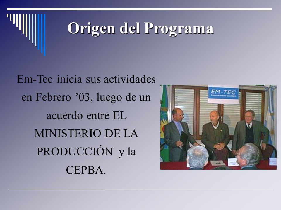 Origen del Programa Em-Tec inicia sus actividades en Febrero 03, luego de un acuerdo entre EL MINISTERIO DE LA PRODUCCIÓN y la CEPBA.