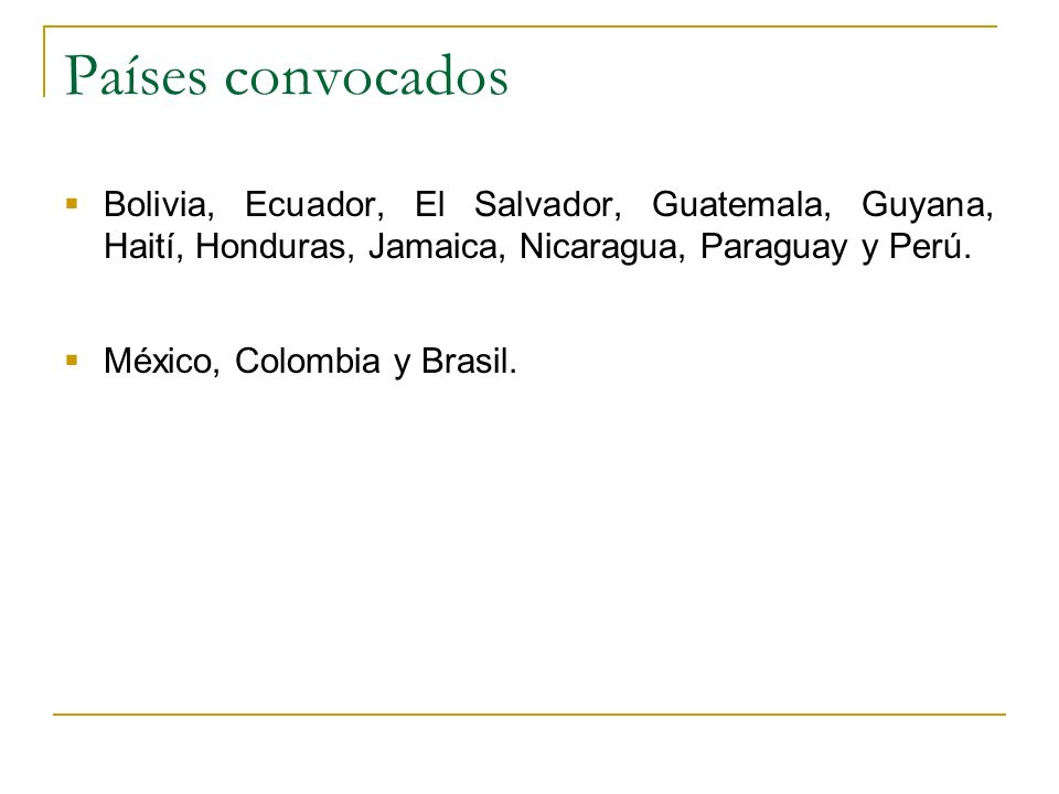 Países convocados Bolivia, Ecuador, El Salvador, Guatemala, Guyana, Haití, Honduras, Jamaica, Nicaragua, Paraguay y Perú.