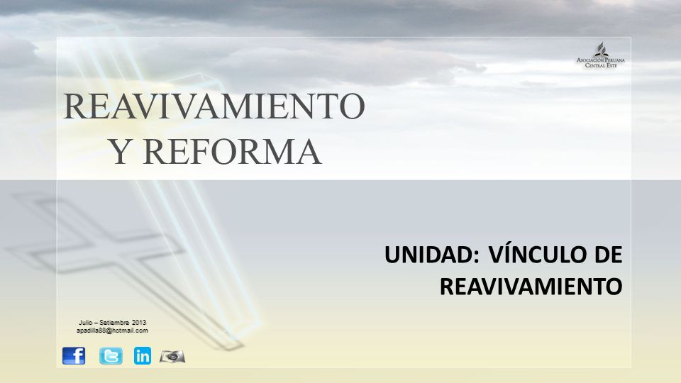 REAVIVAMIENTO Y REFORMA UNIDAD: VÍNCULO DE REAVIVAMIENTO Julio – Setiembre 2013