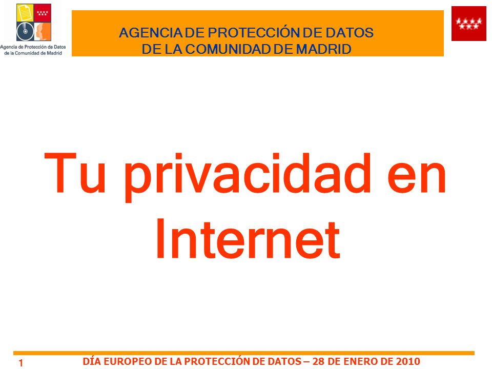 DÍA EUROPEO DE LA PROTECCIÓN DE DATOS – 28 DE ENERO DE AGENCIA DE PROTECCIÓN DE DATOS DE LA COMUNIDAD DE MADRID Tu privacidad en Internet