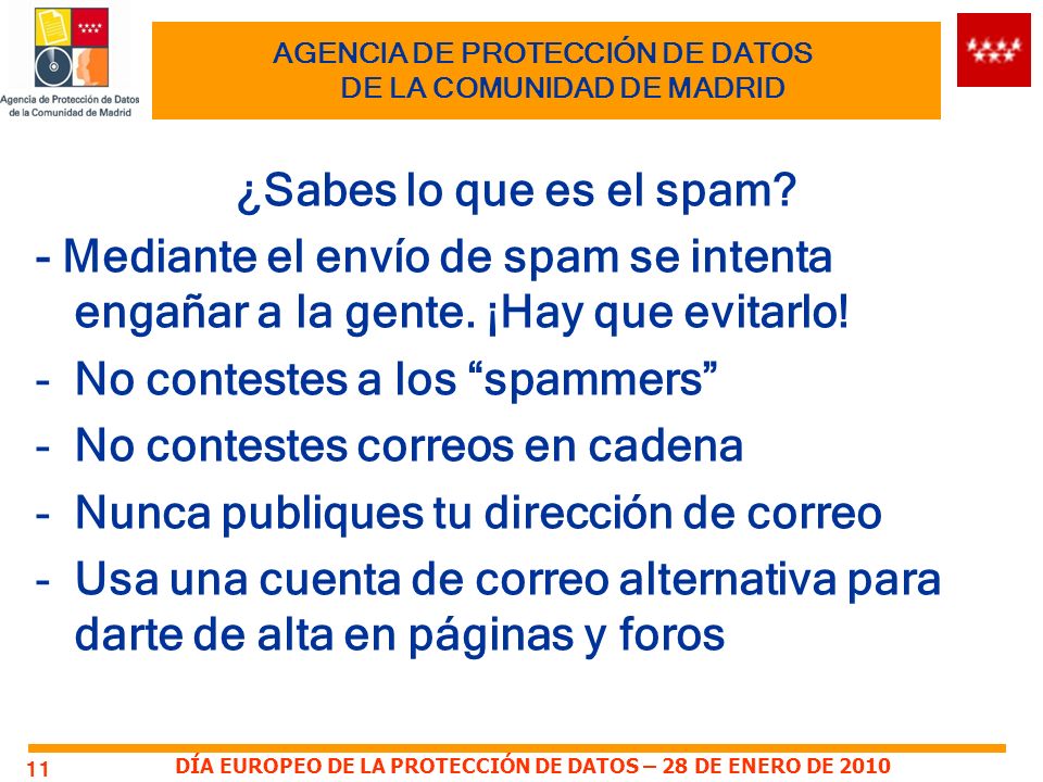 DÍA EUROPEO DE LA PROTECCIÓN DE DATOS – 28 DE ENERO DE 2010 AGENCIA DE PROTECCIÓN DE DATOS DE LA COMUNIDAD DE MADRID ¿Sabes lo que es el spam.