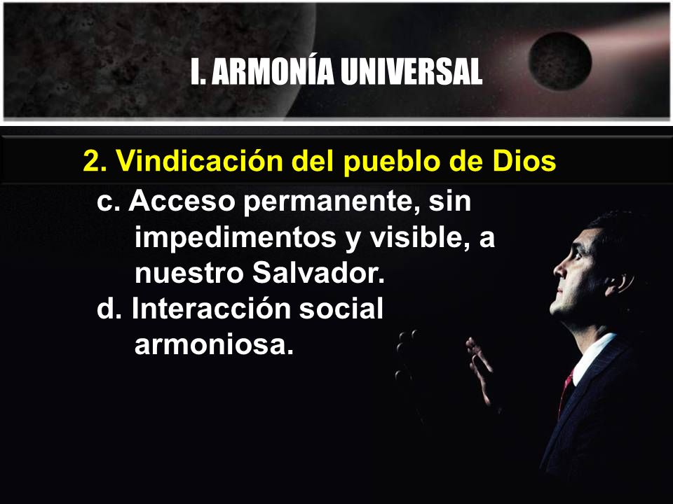 I. ARMONÍA UNIVERSAL c. Acceso permanente, sin impedimentos y visible, a nuestro Salvador.