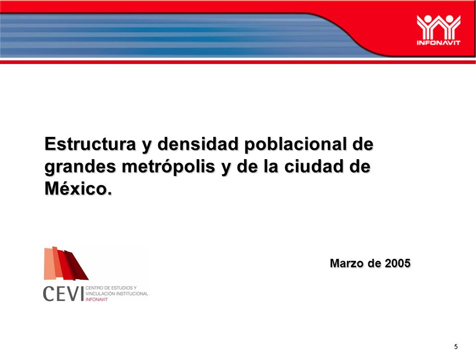 5 Estructura y densidad poblacional de grandes metrópolis y de la ciudad de México. Marzo de 2005