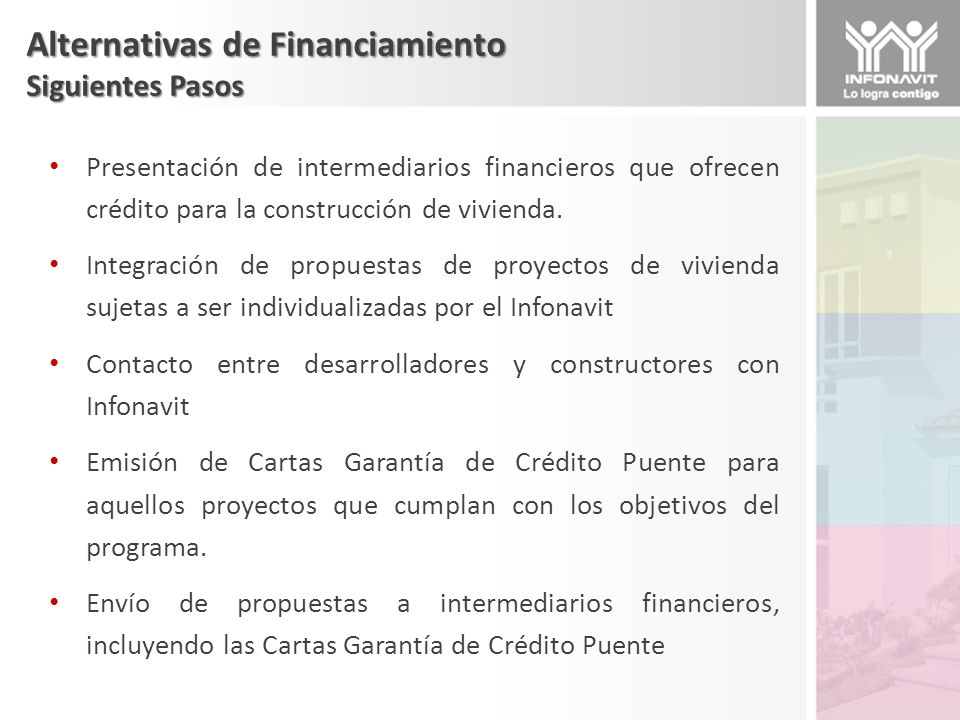 Alternativas de Financiamiento Siguientes Pasos Presentación de intermediarios financieros que ofrecen crédito para la construcción de vivienda.