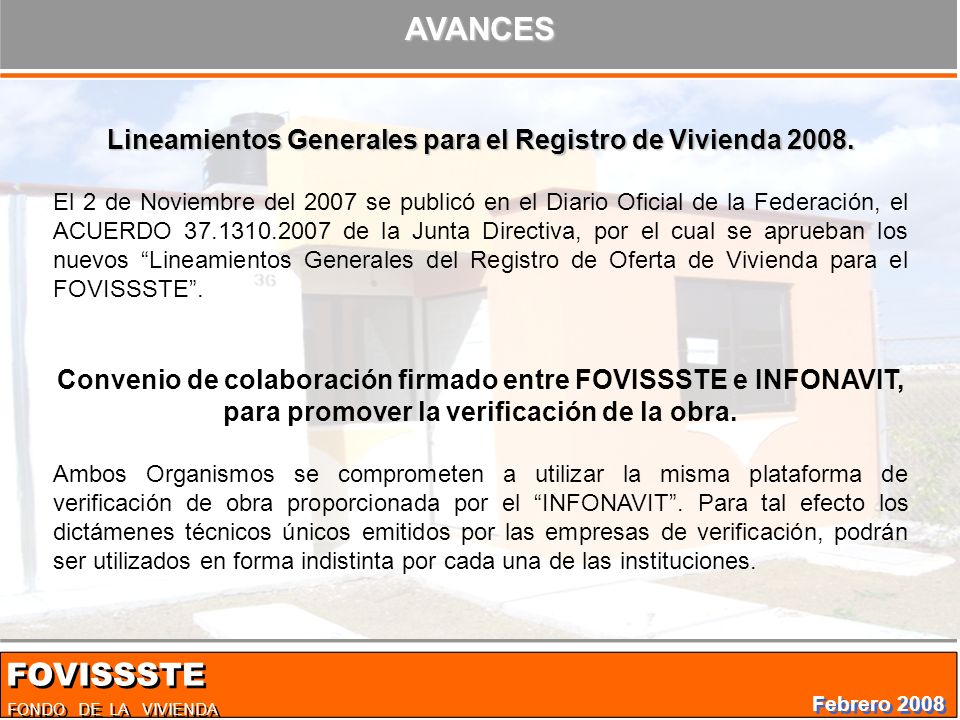 FONDO DE LA VIVIENDA FOVISSSTE Febrero 2008 AVANCES Lineamientos Generales para el Registro de Vivienda 2008.
