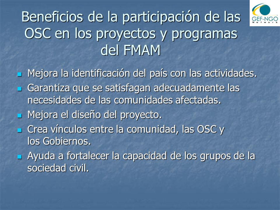 Beneficios de la participación de las OSC en los proyectos y programas del FMAM Mejora la identificación del país con las actividades.
