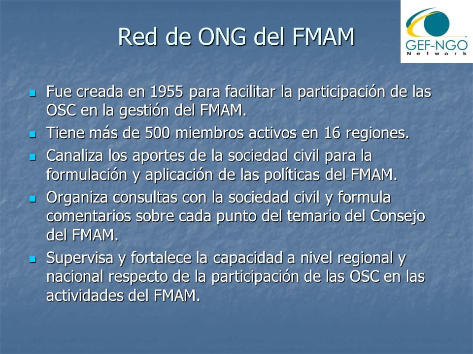 Red de ONG del FMAM Fue creada en 1955 para facilitar la participación de las OSC en la gestión del FMAM.