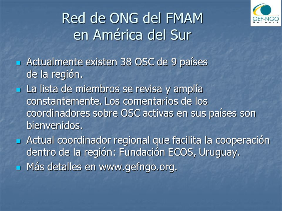Red de ONG del FMAM en América del Sur Actualmente existen 38 OSC de 9 países de la región.