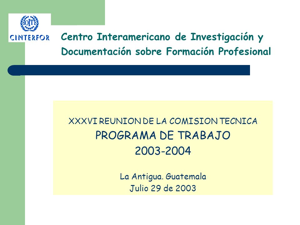 Centro Interamericano de Investigación y Documentación sobre Formación Profesional XXXVI REUNION DE LA COMISION TECNICA PROGRAMA DE TRABAJO La Antigua.