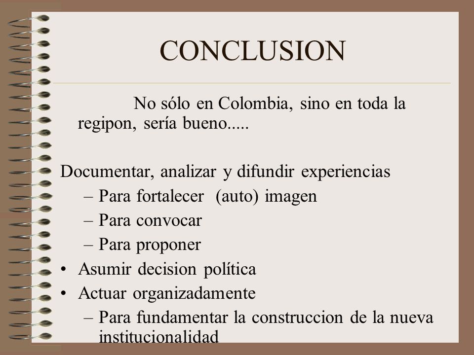 CONCLUSION No sólo en Colombia, sino en toda la regipon, sería bueno.....