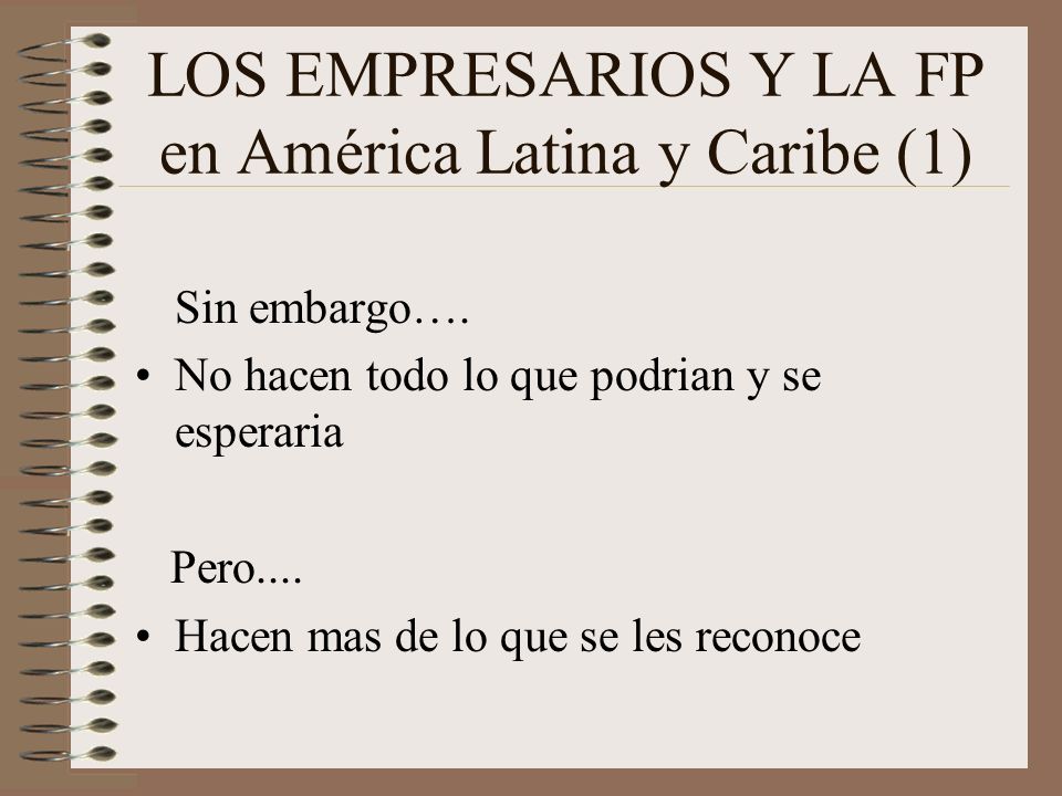 LOS EMPRESARIOS Y LA FP en América Latina y Caribe (1) Sin embargo….