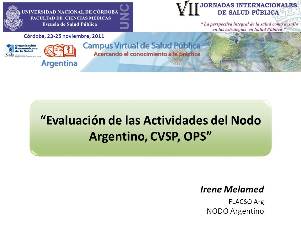 Evaluación de las Actividades del Nodo Argentino, CVSP, OPS Irene Melamed FLACSO Arg NODO Argentino Córdoba, noviembre, 2011