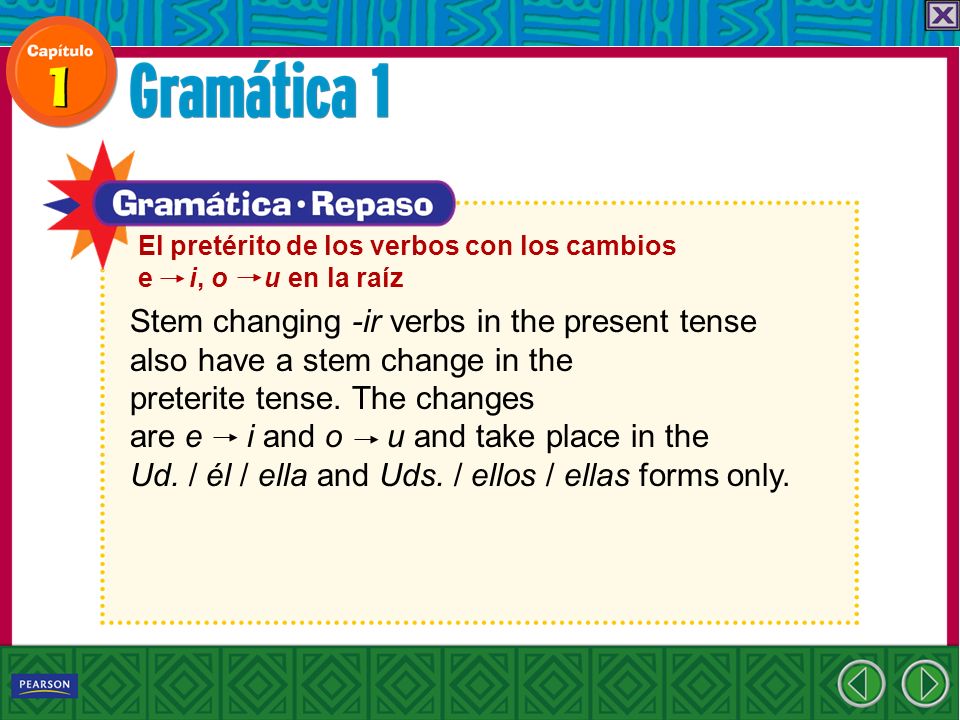 El pretérito de los verbos con los cambios e i, o u en la raíz Stem changing -ir verbs in the present tense also have a stem change in the preterite tense.