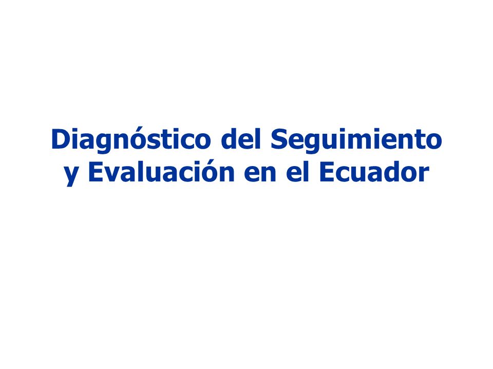 Diagnóstico del Seguimiento y Evaluación en el Ecuador