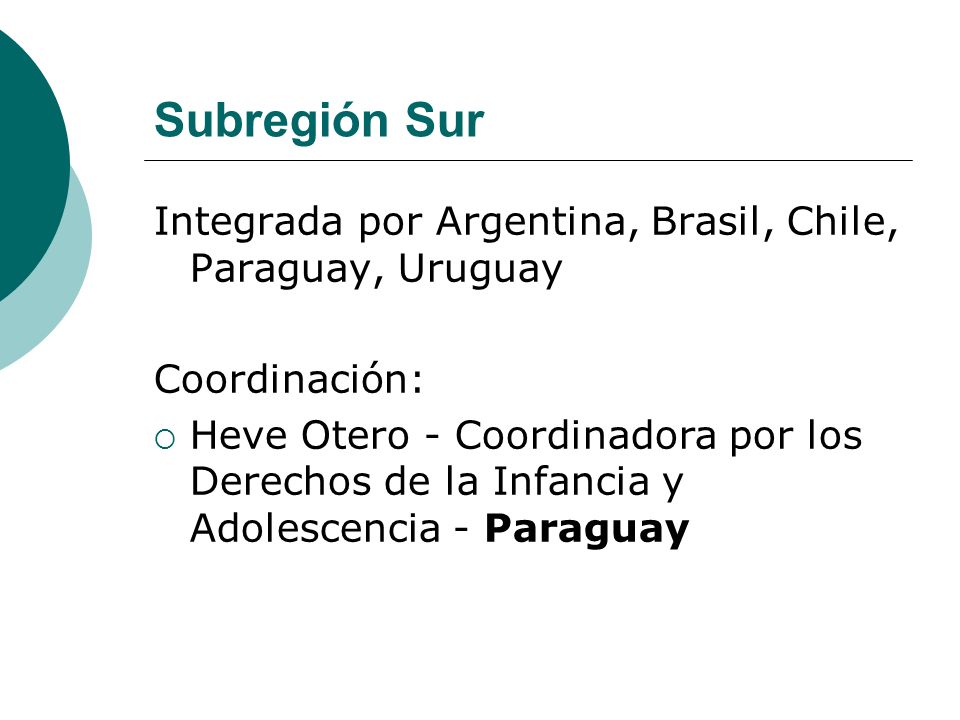 Integrada por Argentina, Brasil, Chile, Paraguay, Uruguay Coordinación: Heve Otero - Coordinadora por los Derechos de la Infancia y Adolescencia - Paraguay