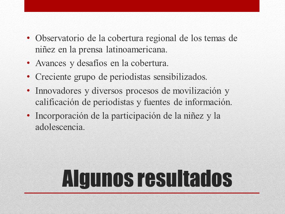 Algunos resultados Observatorio de la cobertura regional de los temas de niñez en la prensa latinoamericana.