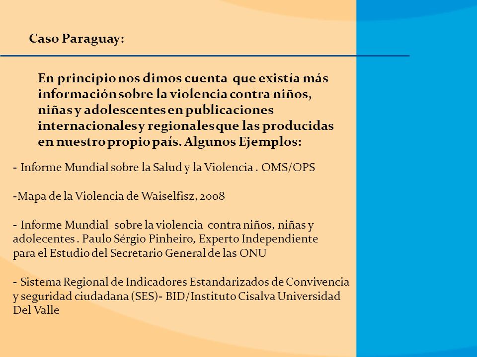 Caso Paraguay: En principio nos dimos cuenta que existía más información sobre la violencia contra niños, niñas y adolescentes en publicaciones internacionales y regionales que las producidas en nuestro propio país.