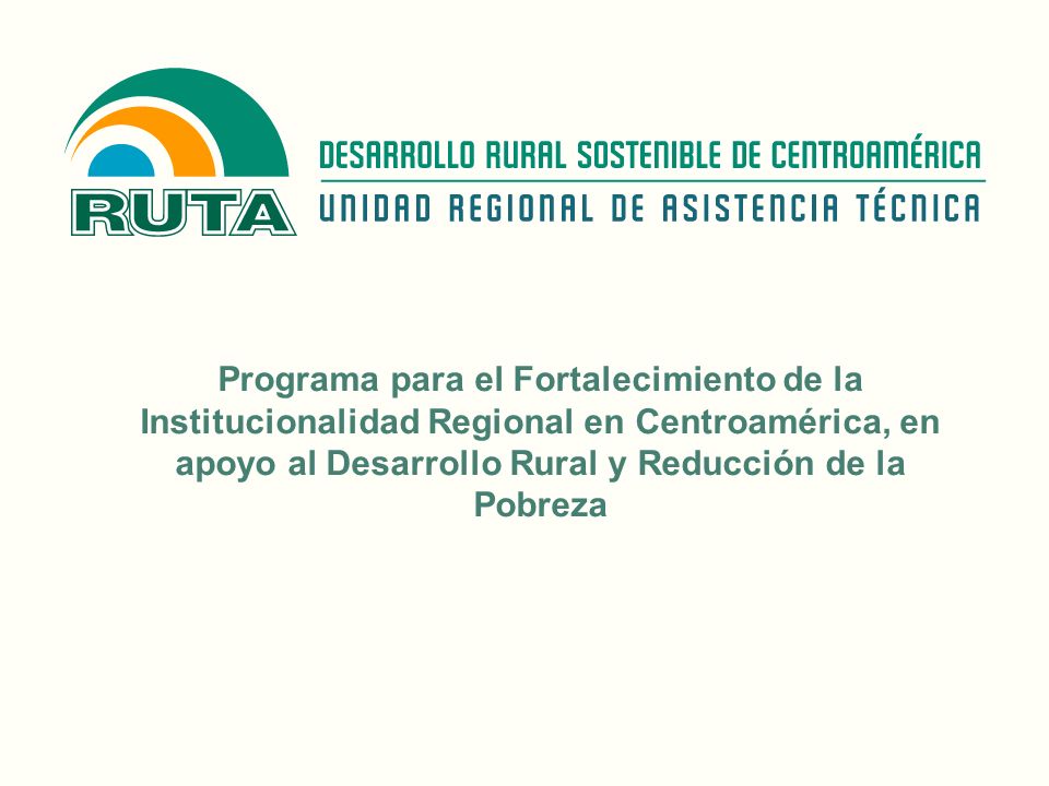Programa para el Fortalecimiento de la Institucionalidad Regional en Centroamérica, en apoyo al Desarrollo Rural y Reducción de la Pobreza