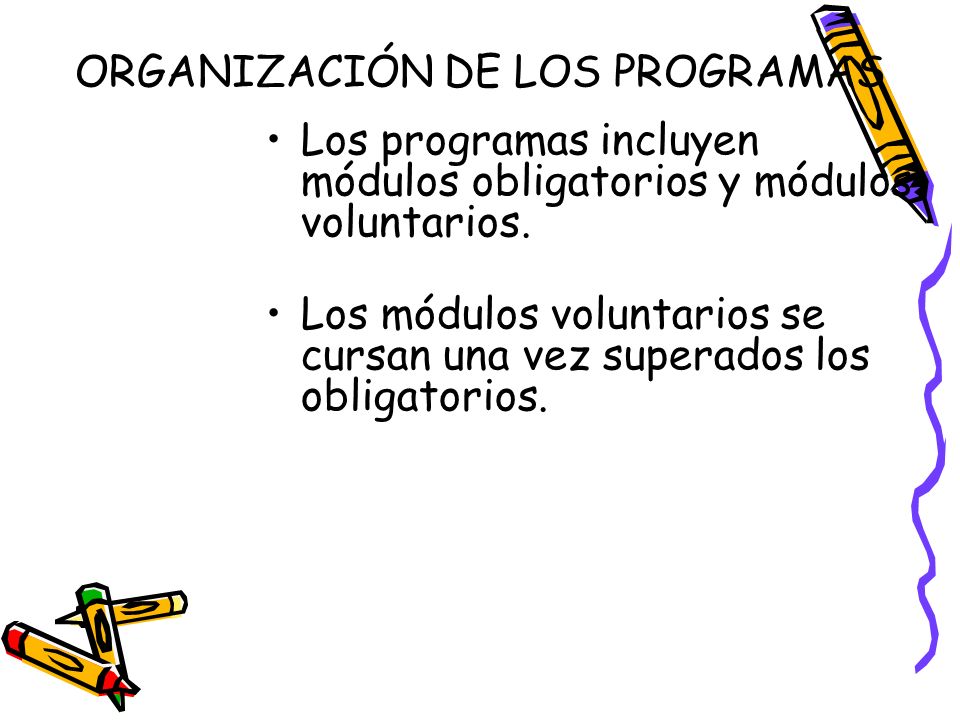 ORGANIZACIÓN DE LOS PROGRAMAS Los programas incluyen módulos obligatorios y módulos voluntarios.