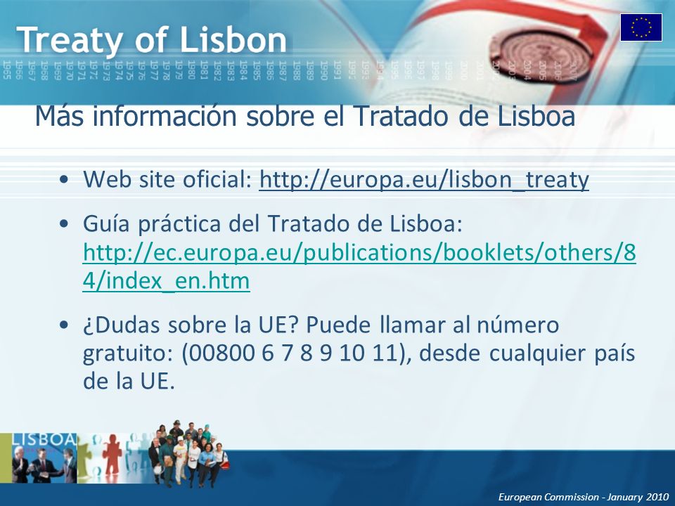 European Commission - January 2010 Más información sobre el Tratado de Lisboa Web site oficial:   Guía práctica del Tratado de Lisboa:   4/index_en.htm   4/index_en.htm ¿Dudas sobre la UE.