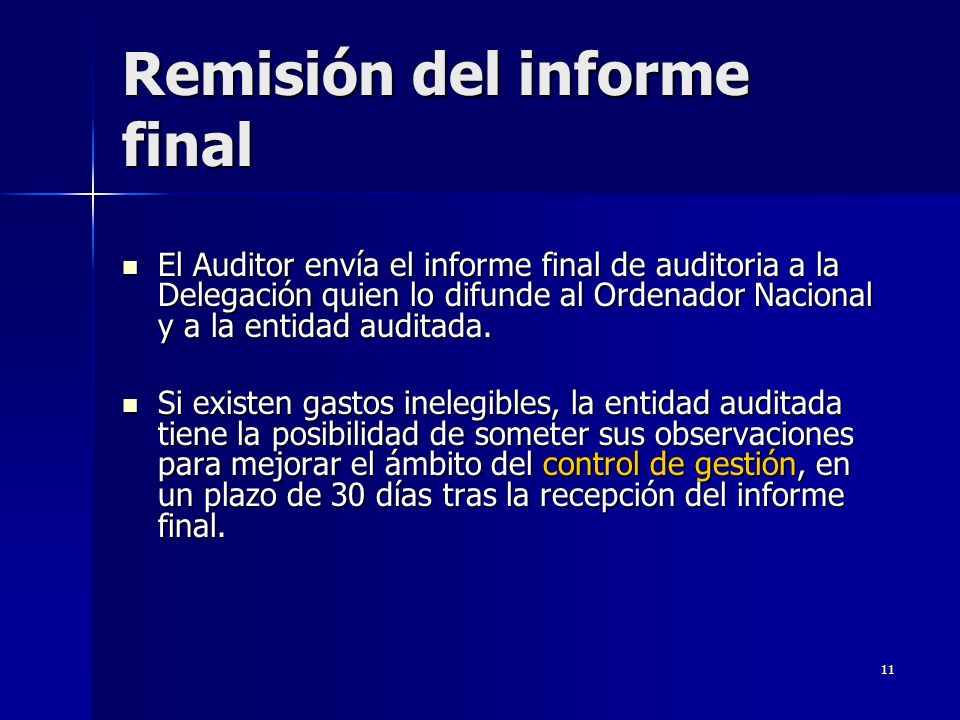 11 Remisión del informe final El Auditor envía el informe final de auditoria a la Delegación quien lo difunde al Ordenador Nacional y a la entidad auditada.