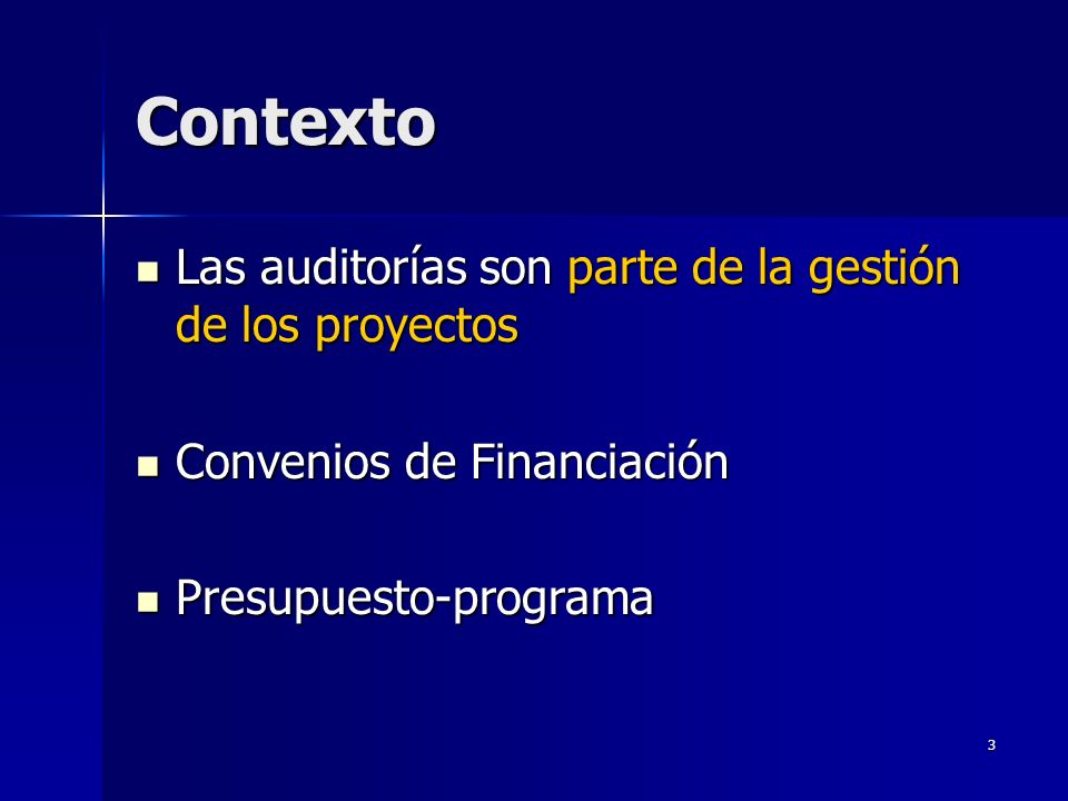 3 Contexto Las auditorías son parte de la gestión de los proyectos Las auditorías son parte de la gestión de los proyectos Convenios de Financiación Convenios de Financiación Presupuesto-programa Presupuesto-programa