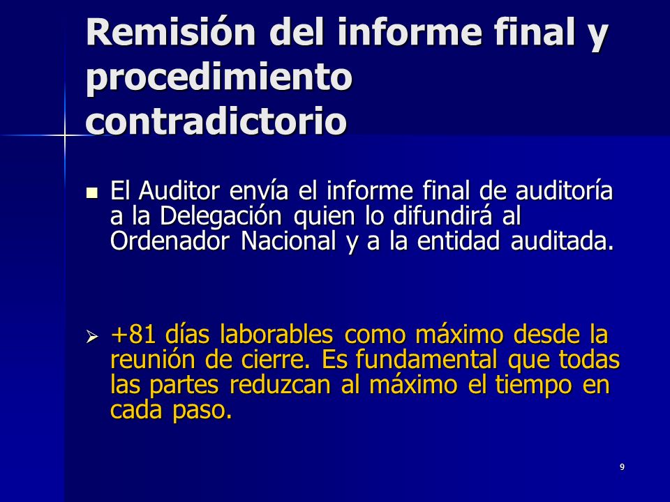 9 Remisión del informe final y procedimiento contradictorio El Auditor envía el informe final de auditoría a la Delegación quien lo difundirá al Ordenador Nacional y a la entidad auditada.