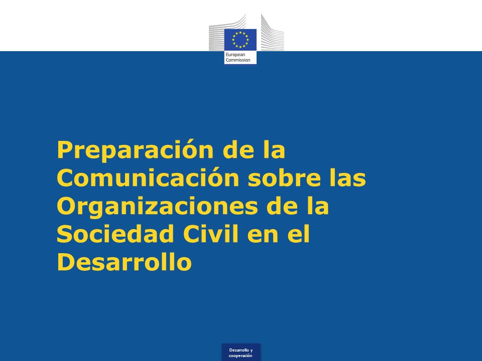 Desarrollo y cooperación Preparación de la Comunicación sobre las Organizaciones de la Sociedad Civil en el Desarrollo