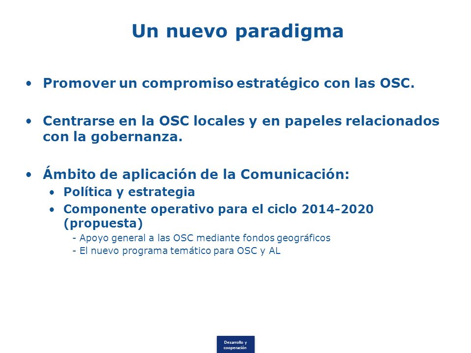 Desarrollo y cooperación Un nuevo paradigma Promover un compromiso estratégico con las OSC.