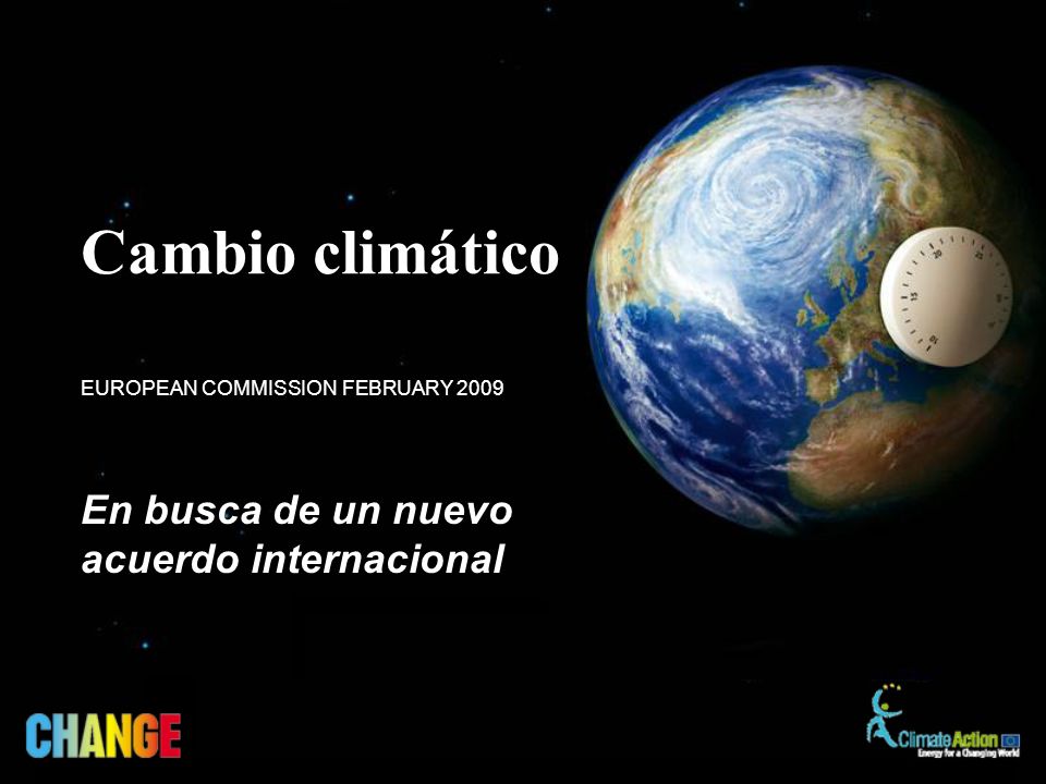 En busca de un nuevo acuerdo internacional EUROPEAN COMMISSION FEBRUARY 2009 Cambio climático