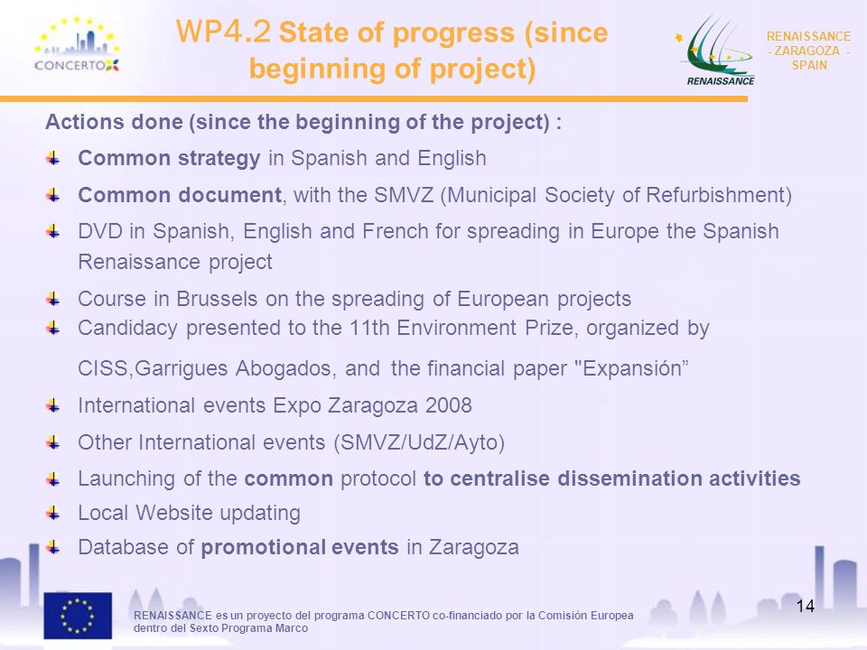 RENAISSANCE es un proyecto del programa CONCERTO co-financiado por la Comisión Europea dentro del Sexto Programa Marco RENAISSANCE - ZARAGOZA - SPAIN 13 WP4.2 : DISSEMINATION