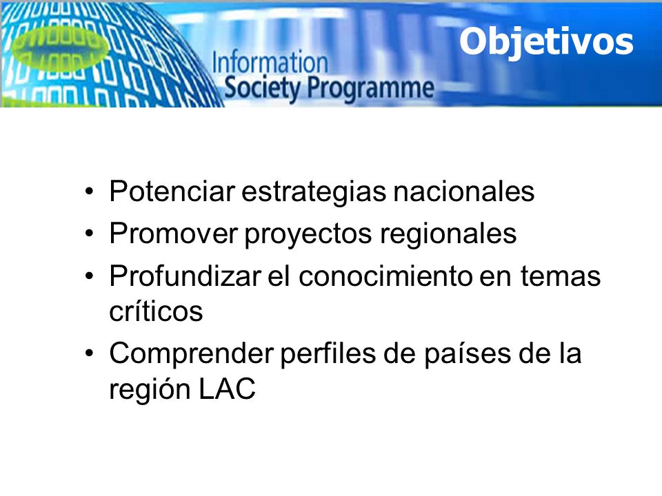 Potenciar estrategias nacionales Promover proyectos regionales Profundizar el conocimiento en temas críticos Comprender perfiles de países de la región LAC Objetivos