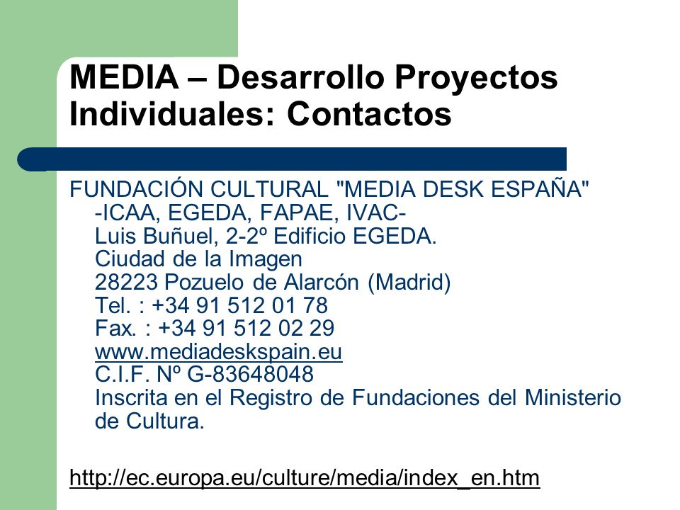 MEDIA – Desarrollo Proyectos Individuales: Contactos FUNDACIÓN CULTURAL MEDIA DESK ESPAÑA -ICAA, EGEDA, FAPAE, IVAC- Luis Buñuel, 2-2º Edificio EGEDA.