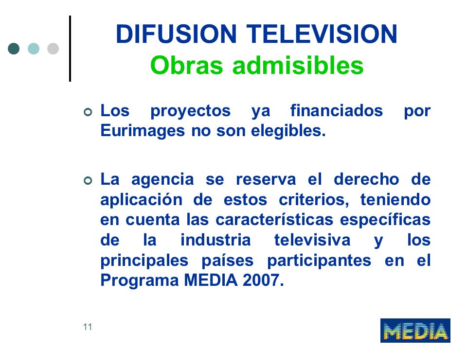 11 DIFUSION TELEVISION Obras admisibles Los proyectos ya financiados por Eurimages no son elegibles.