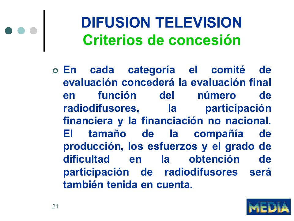 21 DIFUSION TELEVISION Criterios de concesión En cada categoría el comité de evaluación concederá la evaluación final en función del número de radiodifusores, la participación financiera y la financiación no nacional.