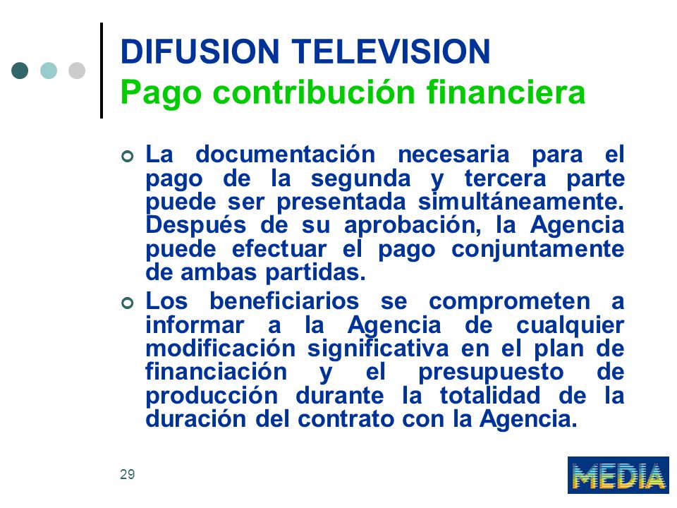 29 DIFUSION TELEVISION Pago contribución financiera La documentación necesaria para el pago de la segunda y tercera parte puede ser presentada simultáneamente.