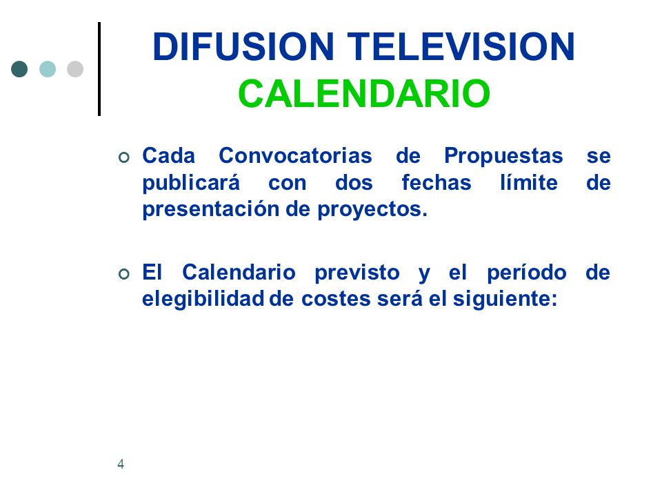 DIFUSION TELEVISION CALENDARIO Cada Convocatorias de Propuestas se publicará con dos fechas límite de presentación de proyectos.