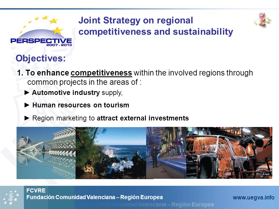 Fundación Comunidad Valenciana – Región Europea FCVRE Fundación Comunidad Valenciana – Región Europea   Joint Strategy on regional competitiveness and sustainability 1.