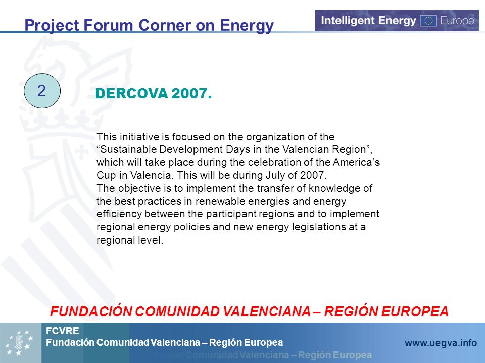 Fundación Comunidad Valenciana – Región Europea FCVRE Fundación Comunidad Valenciana – Región Europea   Project Forum Corner on Energy 2 DERCOVA 2007.