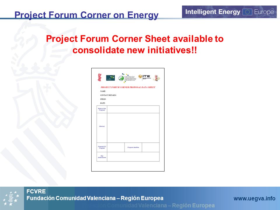 Fundación Comunidad Valenciana – Región Europea FCVRE Fundación Comunidad Valenciana – Región Europea   Project Forum Corner on Energy Project Forum Corner Sheet available to consolidate new initiatives!!
