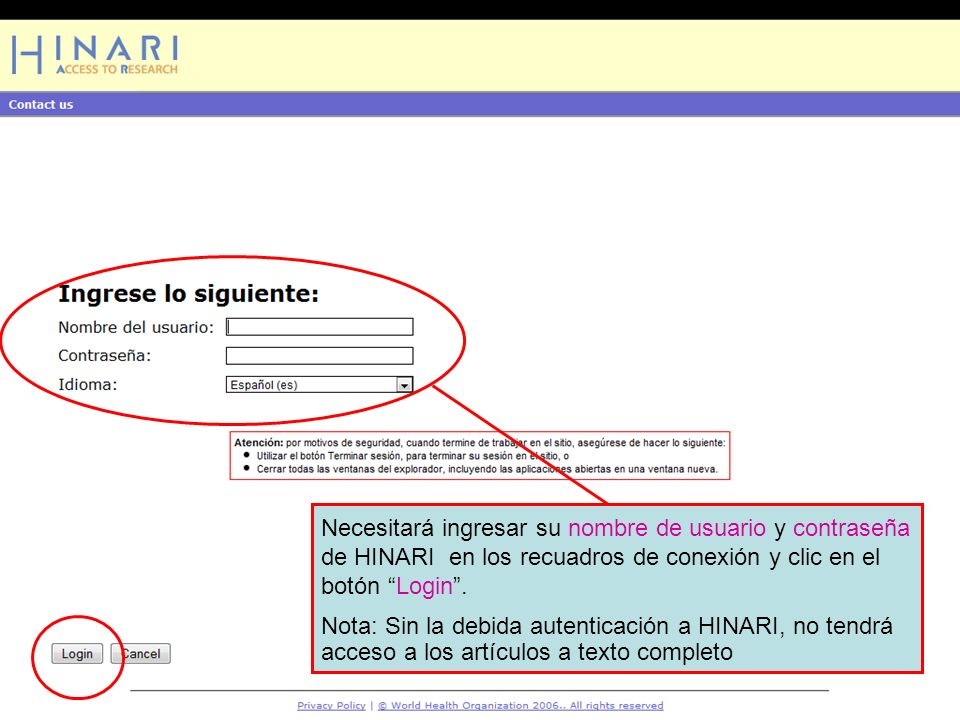 Logging into HINARI 2 Necesitará ingresar su nombre de usuario y contraseña de HINARI en los recuadros de conexión y clic en el botón Login.