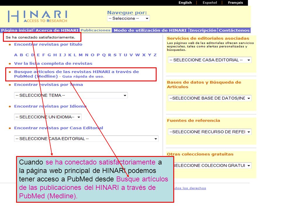 Main HINARI webpage Cuando se ha conectado satisfactoriamente a la página web principal de HINARI podemos tener acceso a PubMed desde Busque artículos de las publicaciones del HINARI a través de PubMed (Medline).