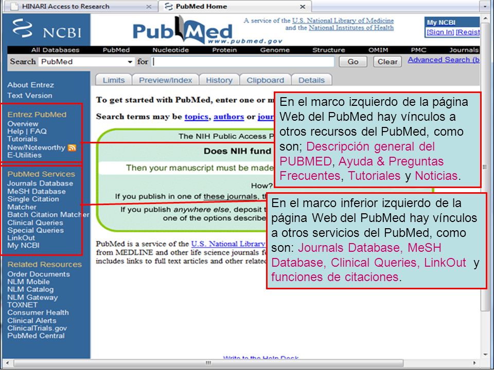PubMed home page 2 En el marco izquierdo de la página Web del PubMed hay vínculos a otros recursos del PubMed, como son; Descripción general del PUBMED, Ayuda & Preguntas Frecuentes, Tutoriales y Noticias.