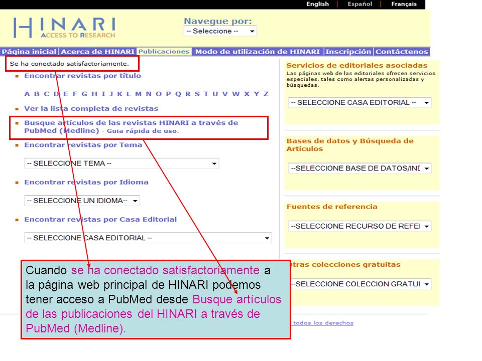Main HINARI webpage Cuando se ha conectado satisfactoriamente a la página web principal de HINARI podemos tener acceso a PubMed desde Busque artículos de las publicaciones del HINARI a través de PubMed (Medline).