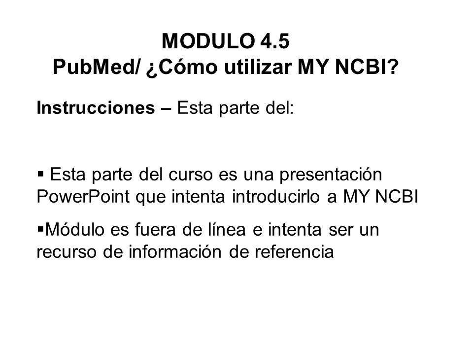 MODULO 4.5 PubMed/ ¿Cómo utilizar MY NCBI.