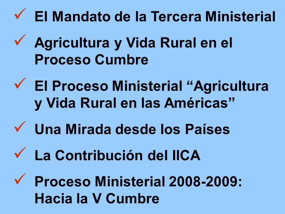 Una Mirada desde los Países Agricultura y Vida Rural en el Proceso Cumbre El Mandato de la Tercera Ministerial El Proceso Ministerial Agricultura y Vida Rural en las Américas La Contribución del IICA Proceso Ministerial : Hacia la V Cumbre