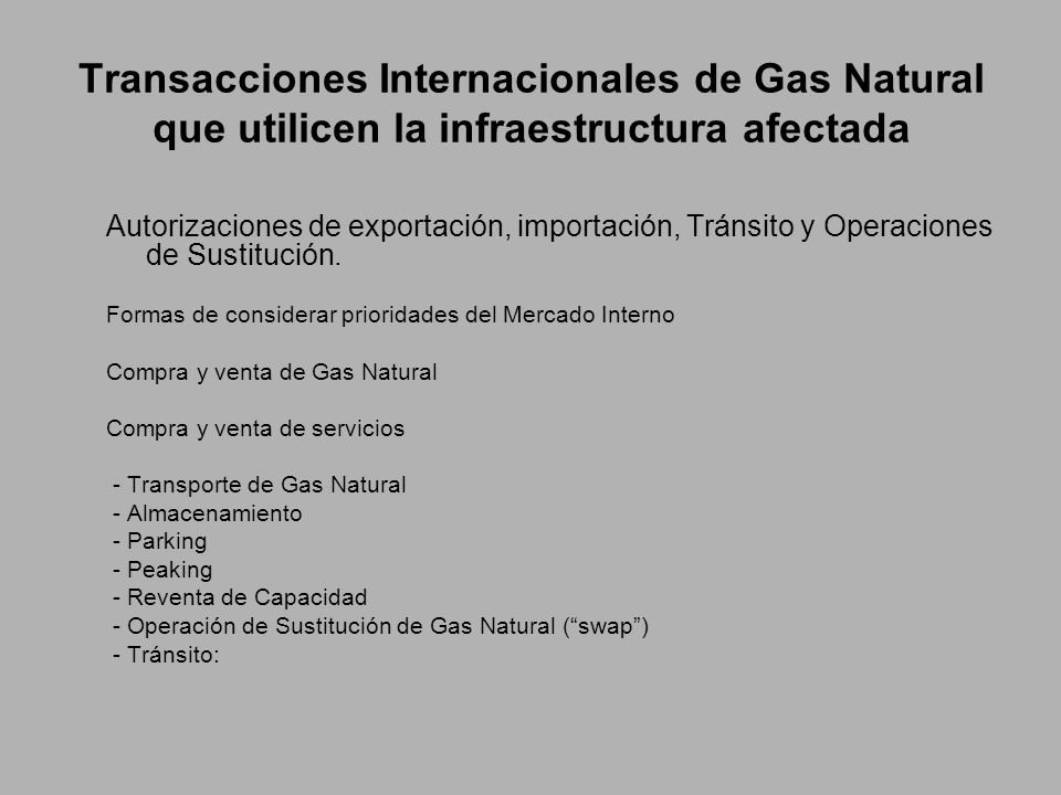 Transacciones Internacionales de Gas Natural que utilicen la infraestructura afectada Autorizaciones de exportación, importación, Tránsito y Operaciones de Sustitución.