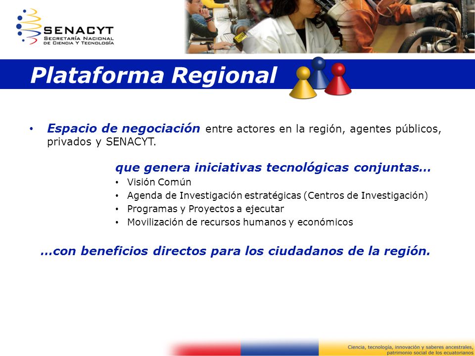Plataforma Regional Espacio de negociación entre actores en la región, agentes públicos, privados y SENACYT.