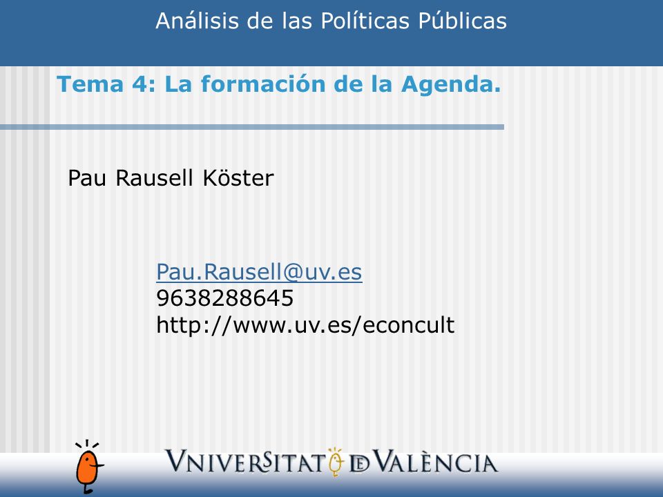 Análisis de las Políticas Públicas Pau Rausell Köster Tema 4: La formación de la Agenda.