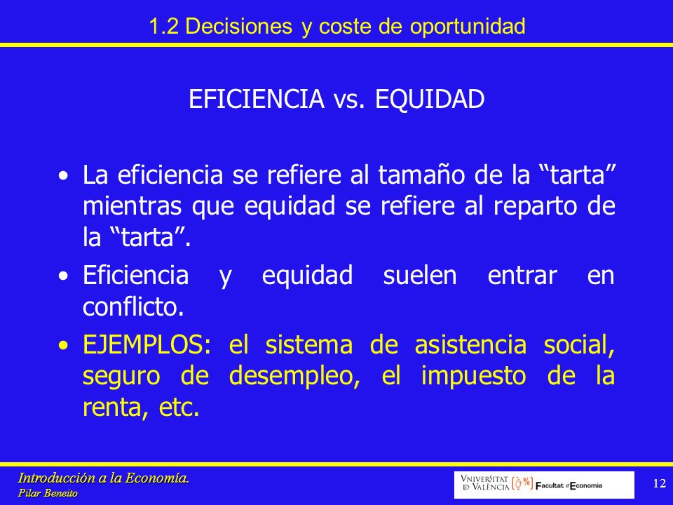 Introducción a la Economía. Pilar Beneito Decisiones y coste de oportunidad EFICIENCIA vs.